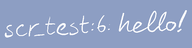 A scribble reads: "scr_test:6: hello!"