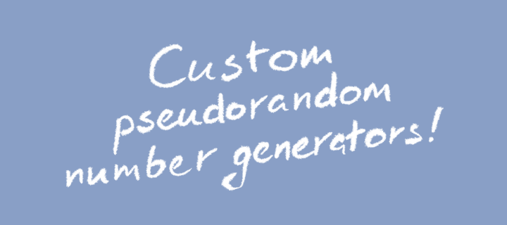 A handwritten text reads: "Custom pseudorandom number generators!"